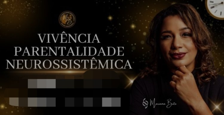 Entrevista desta quarta (16) é sobre “Vivência Parentalidade Neurossistêmica".
